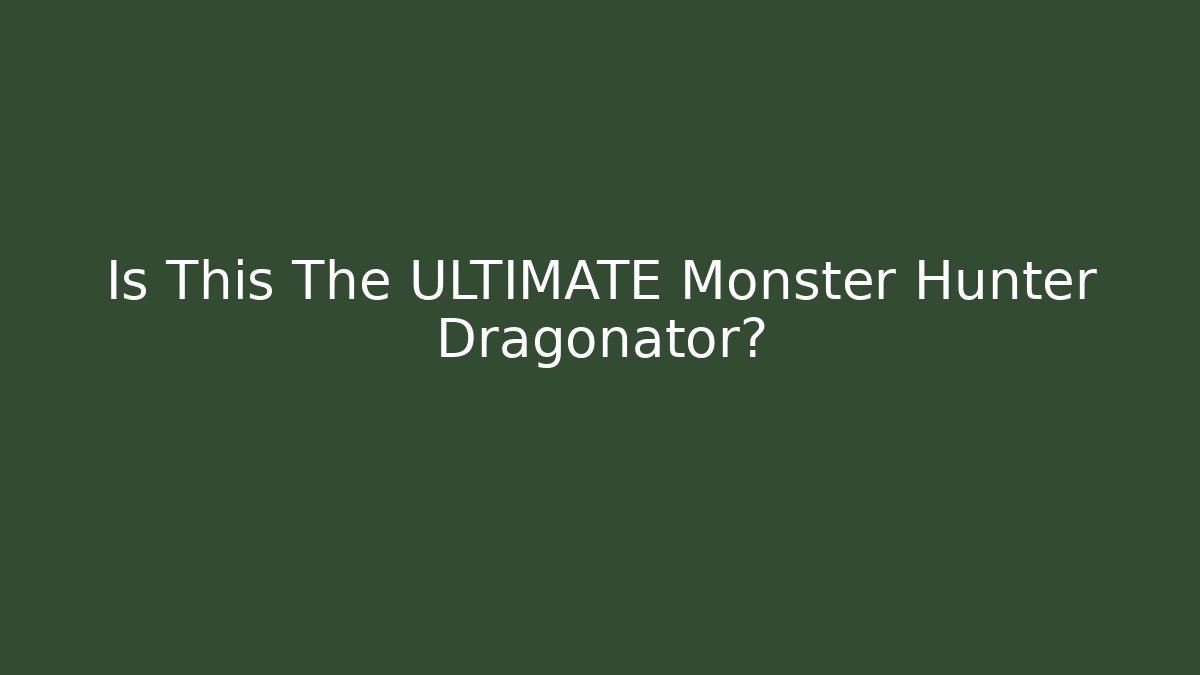 Is This The ULTIMATE Monster Hunter Dragonator? - Create More Assets
