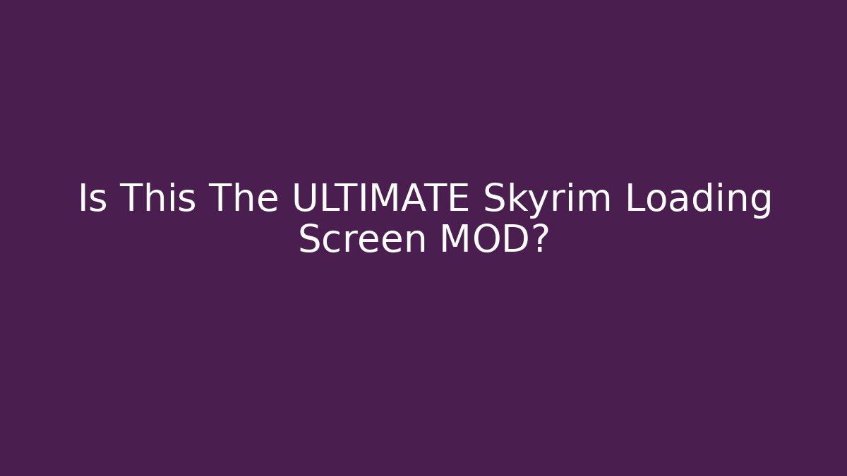 Is This The ULTIMATE Skyrim Loading Screen MOD? - Create More Assets