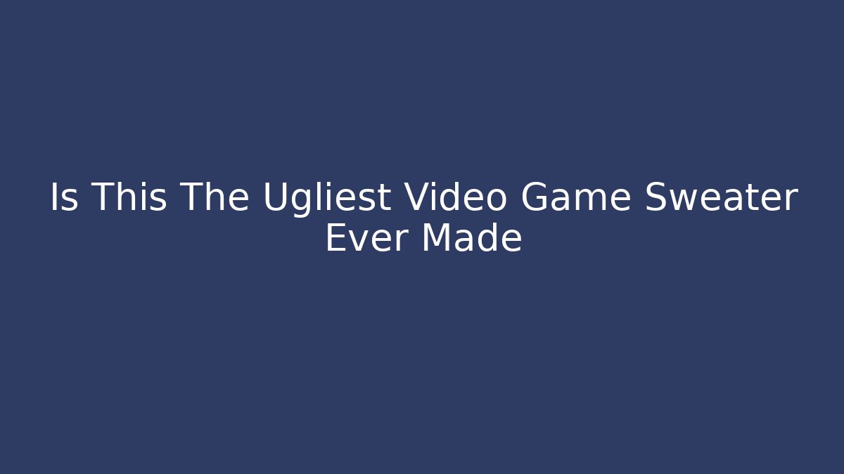 Is This The Ugliest Video Game Sweater Ever Made