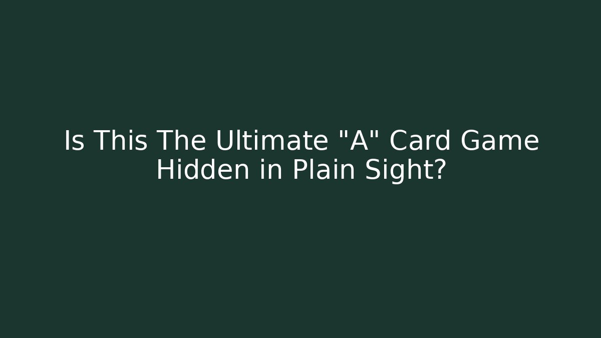 Is This The Ultimate "A" Card Game Hidden in Plain Sight? - Create More Assets