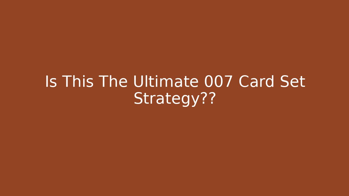 Is This The Ultimate 007 Card Set Strategy真相