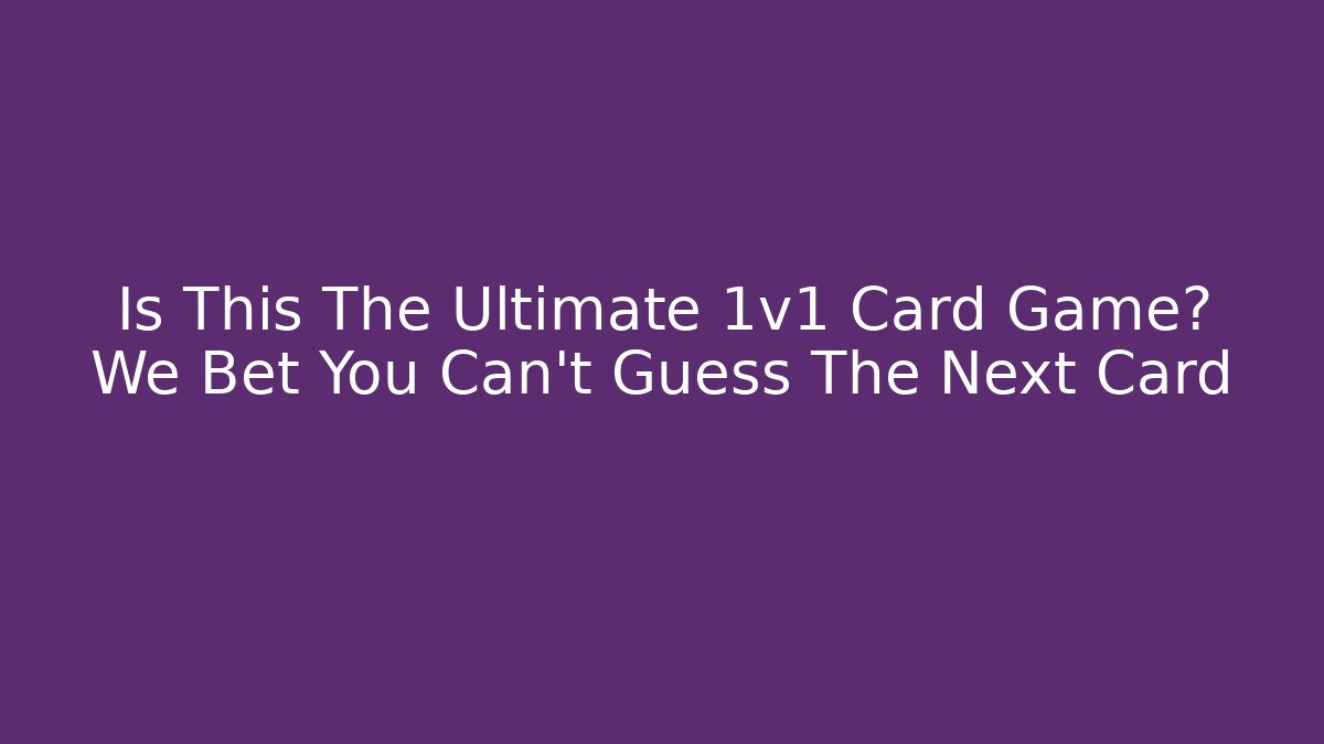 Is This The Ultimate 1v1 Card Game? We Bet You Can't Guess The Next Card