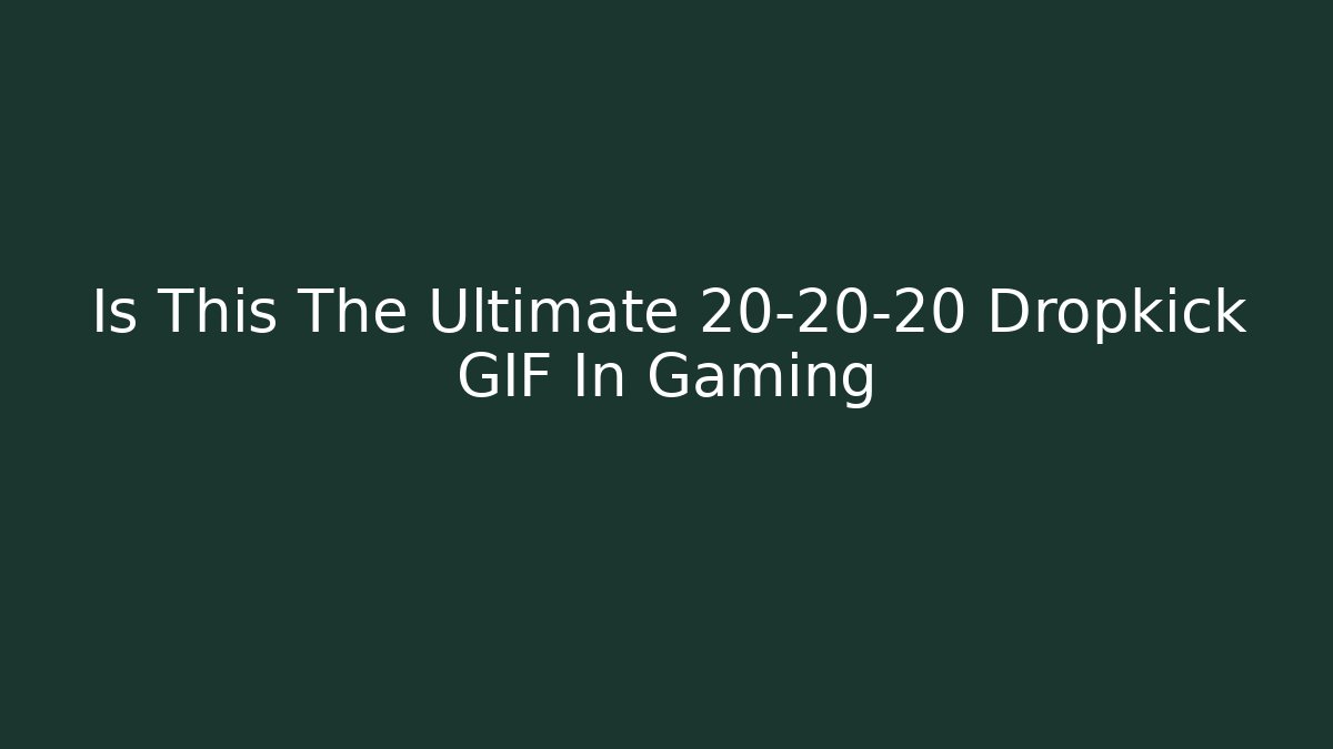 Is This The Ultimate 20-20-20 Dropkick GIF In Gaming
