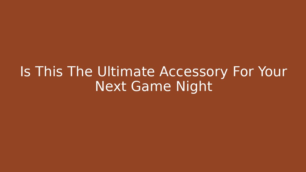 Is This The Ultimate Accessory For Your Next Game Night