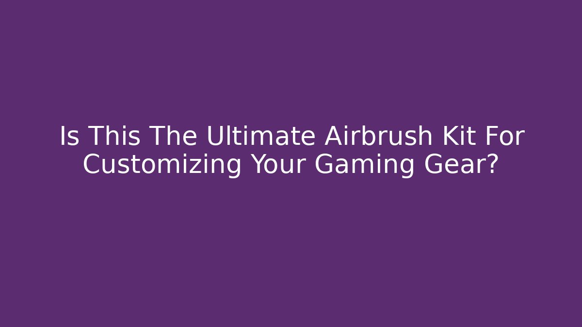 Is This The Ultimate Airbrush Kit For Customizing Your Gaming Gear?