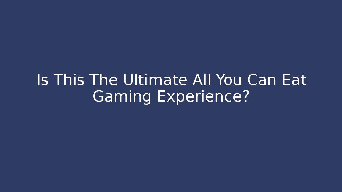 Is This The Ultimate All You Can Eat Gaming Experience?
