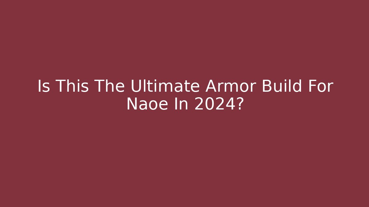 Is This The Ultimate Armor Build For Naoe In 2024?