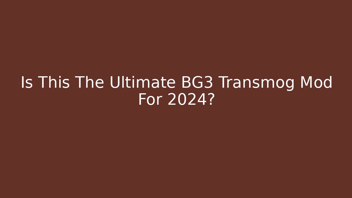 Is This The Ultimate BG3 Transmog Mod For 2024?