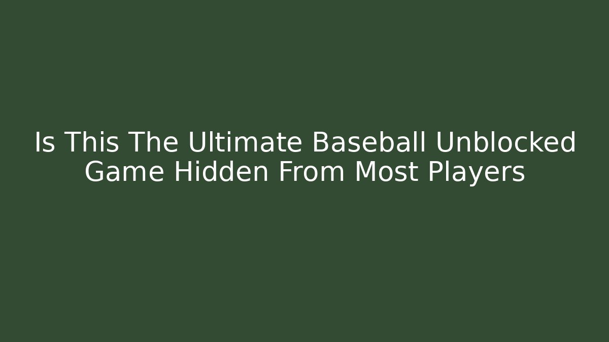 Is This The Ultimate Baseball Unblocked Game Hidden From Most Players