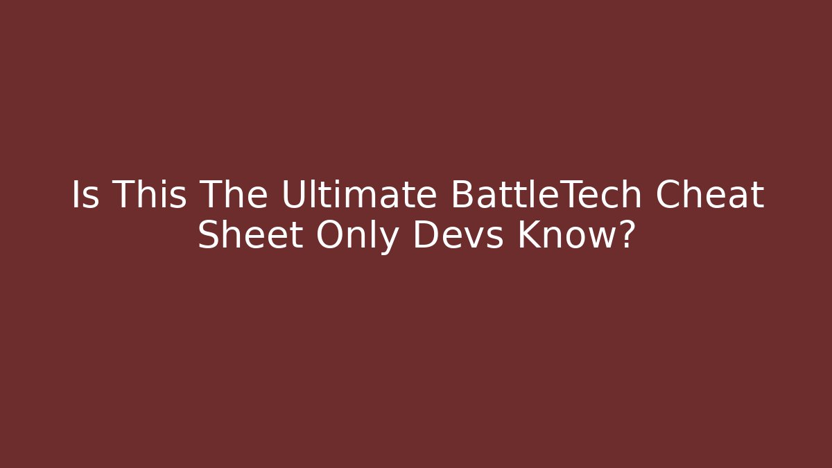 Is This The Ultimate BattleTech Cheat Sheet Only Devs Know? - Create More Assets