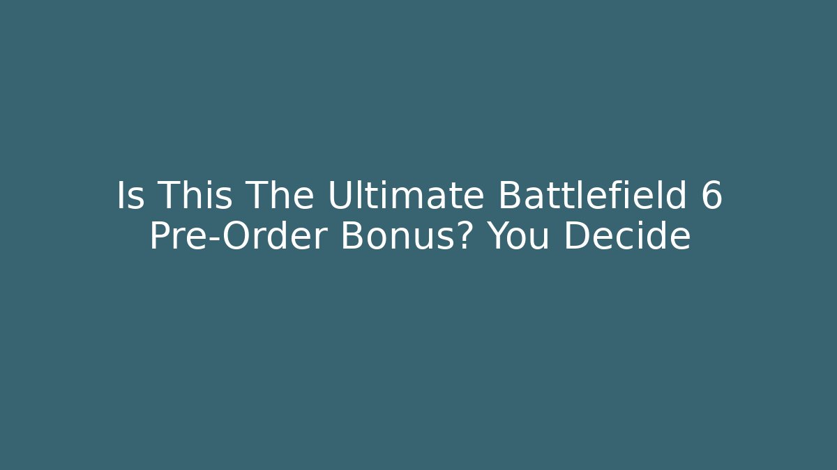 Is This The Ultimate Battlefield 6 Pre-Order Bonus? You Decide
