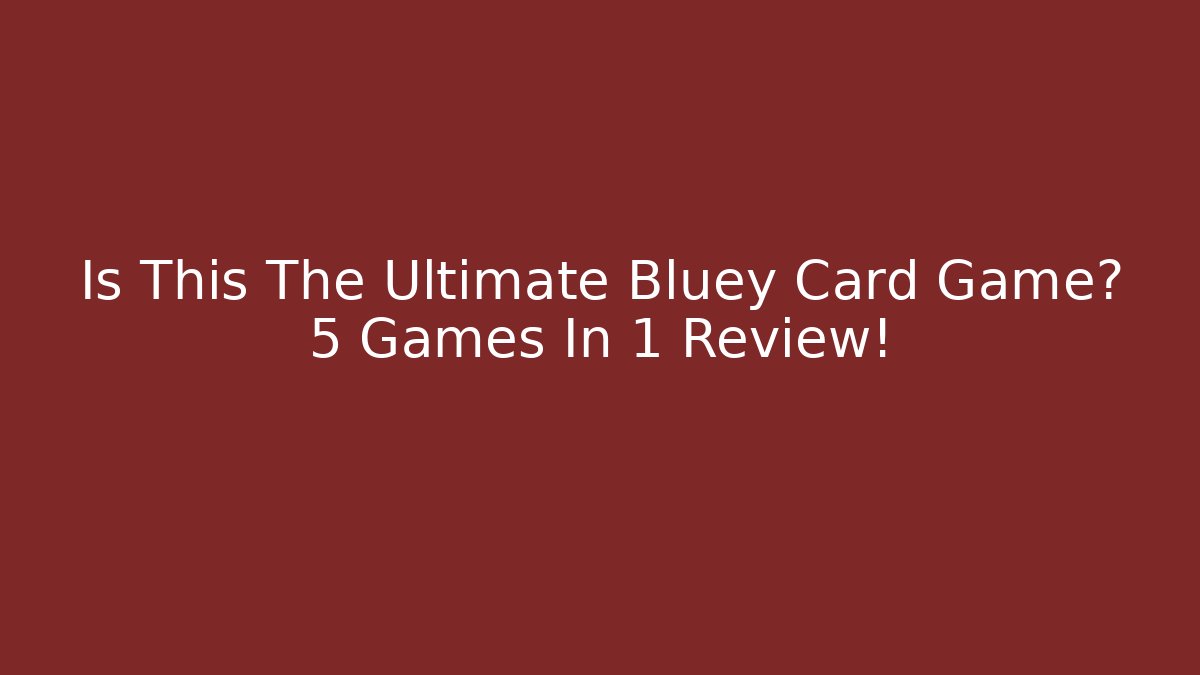Is This The Ultimate Bluey Card Game? 5 Games In 1 Review!