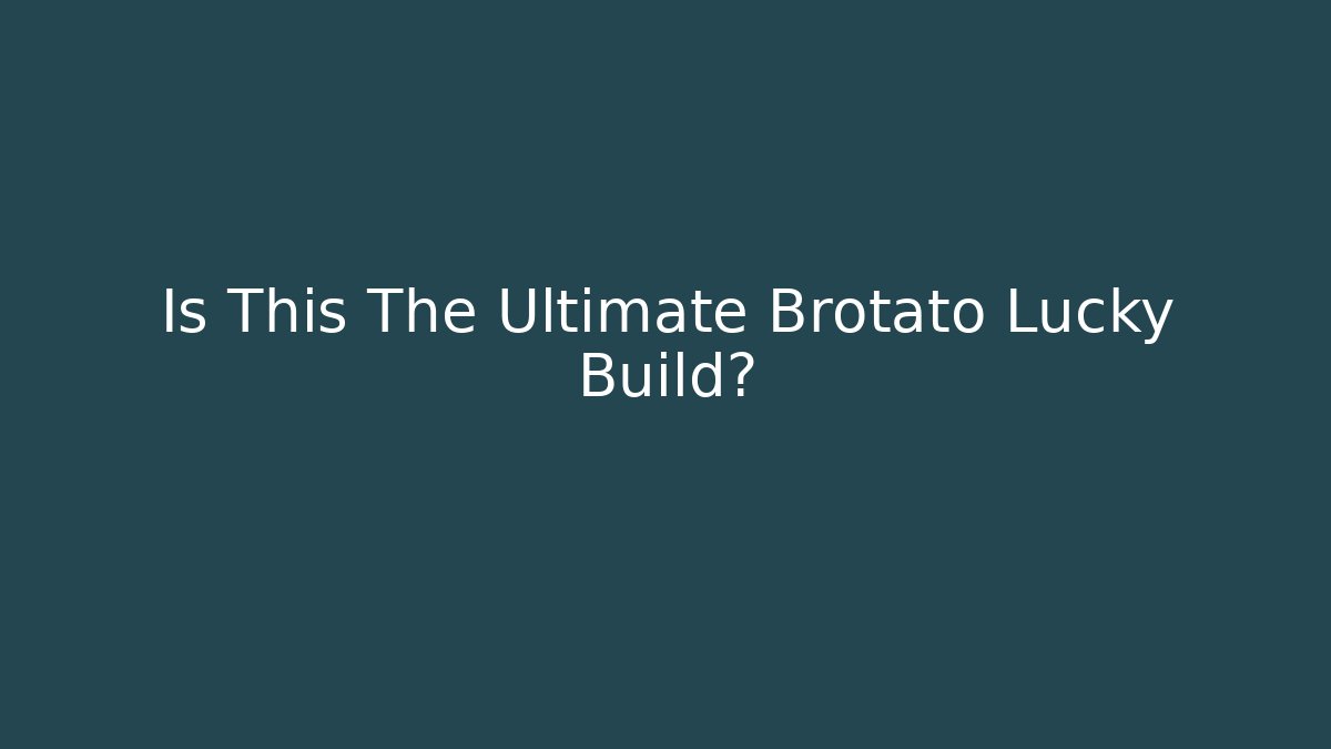 Is This The Ultimate Brotato Lucky Build? - Create More Assets