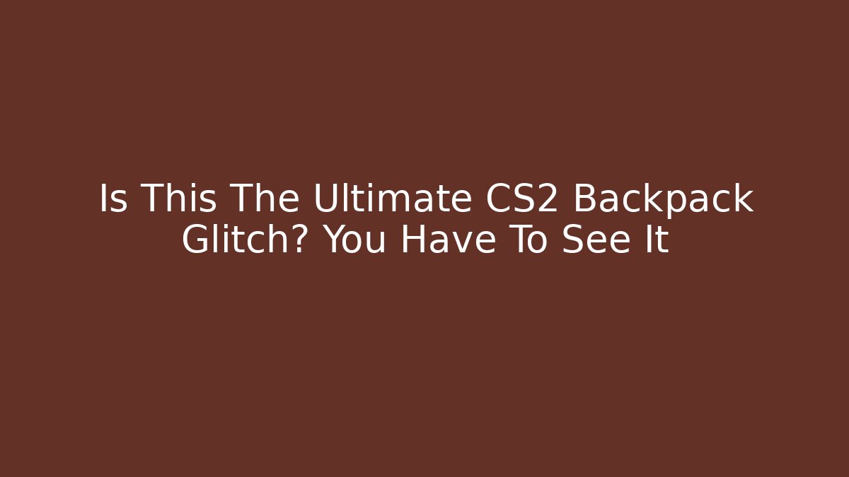Is This The Ultimate CS2 Backpack Glitch? You Have To See It