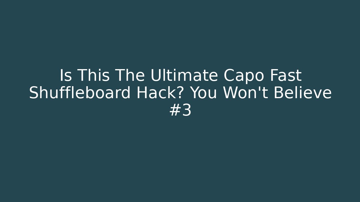 Is This The Ultimate Capo Fast Shuffleboard Hack? You Won't Believe #3