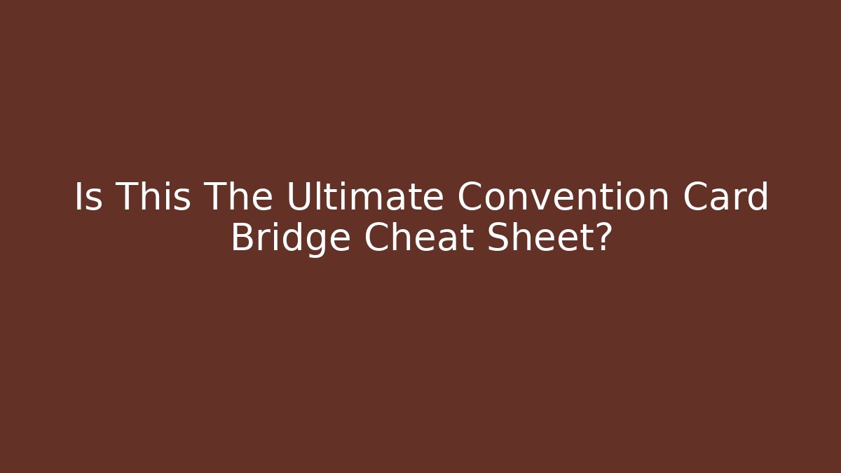 Is This The Ultimate Convention Card Bridge Cheat Sheet?