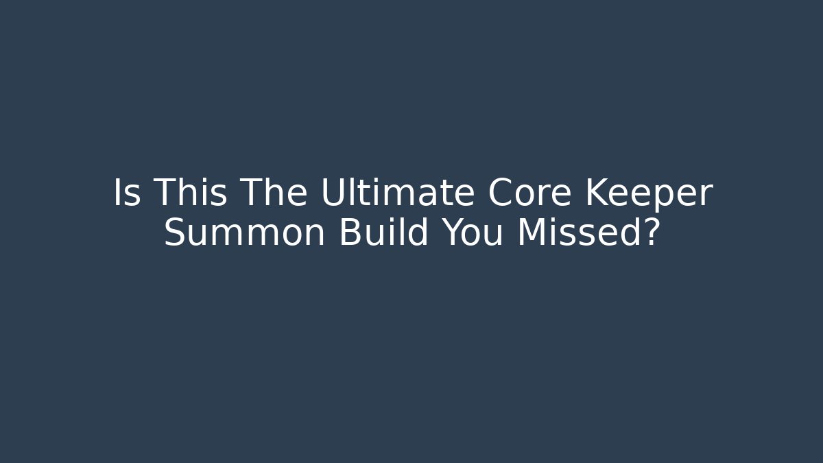 Is This The Ultimate Core Keeper Summon Build You Missed?