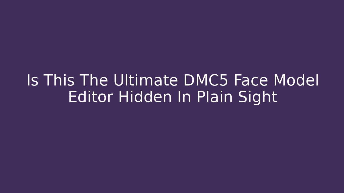 Is This The Ultimate DMC5 Face Model Editor Hidden In Plain Sight