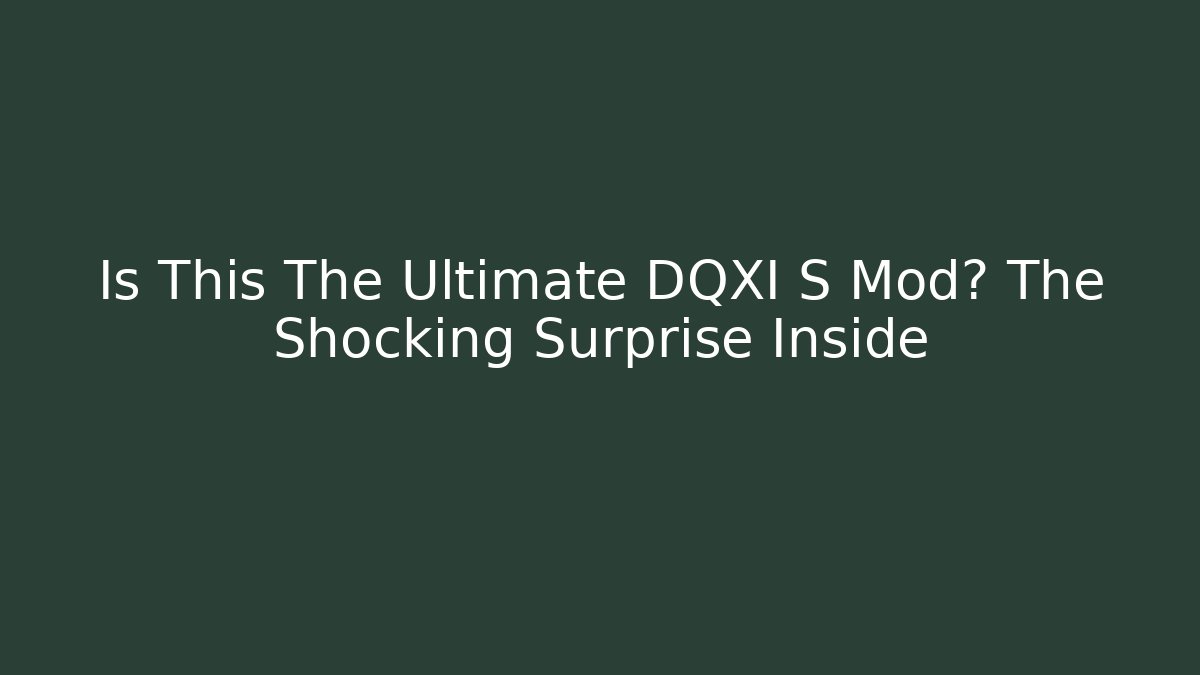 Is This The Ultimate DQXI S Mod? The Shocking Surprise Inside