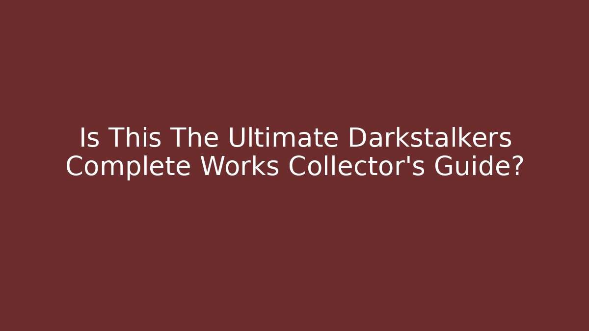 Is This The Ultimate Darkstalkers Complete Works Collector's Guide?
