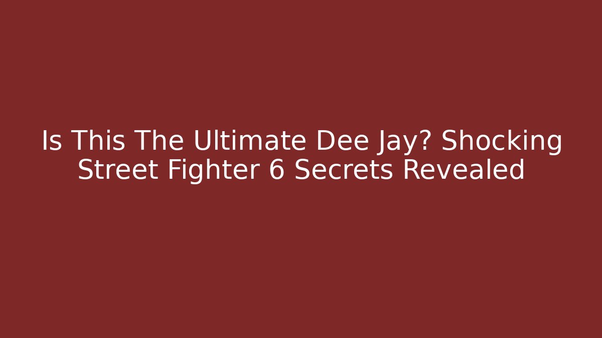 Is This The Ultimate Dee Jay? Shocking Street Fighter 6 Secrets Revealed