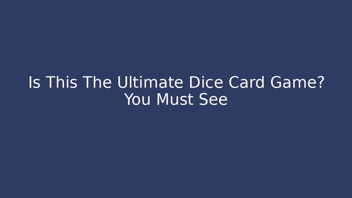 Is This The Ultimate Dice Card Game? You Must See
