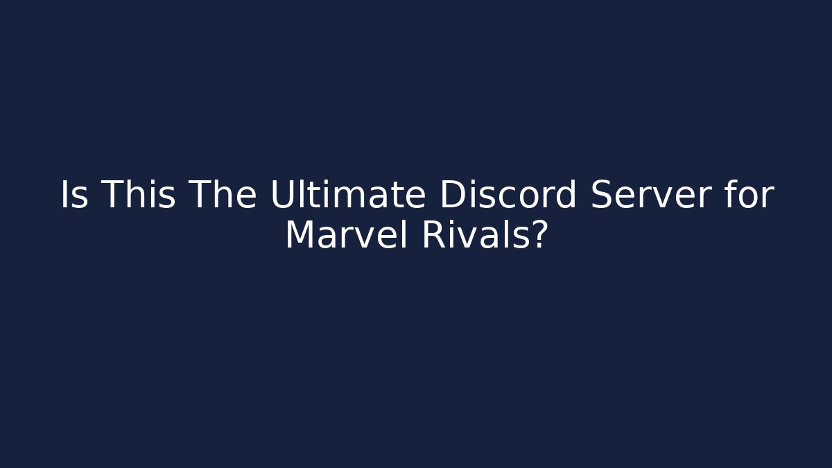 Is This The Ultimate Discord Server for Marvel Rivals?