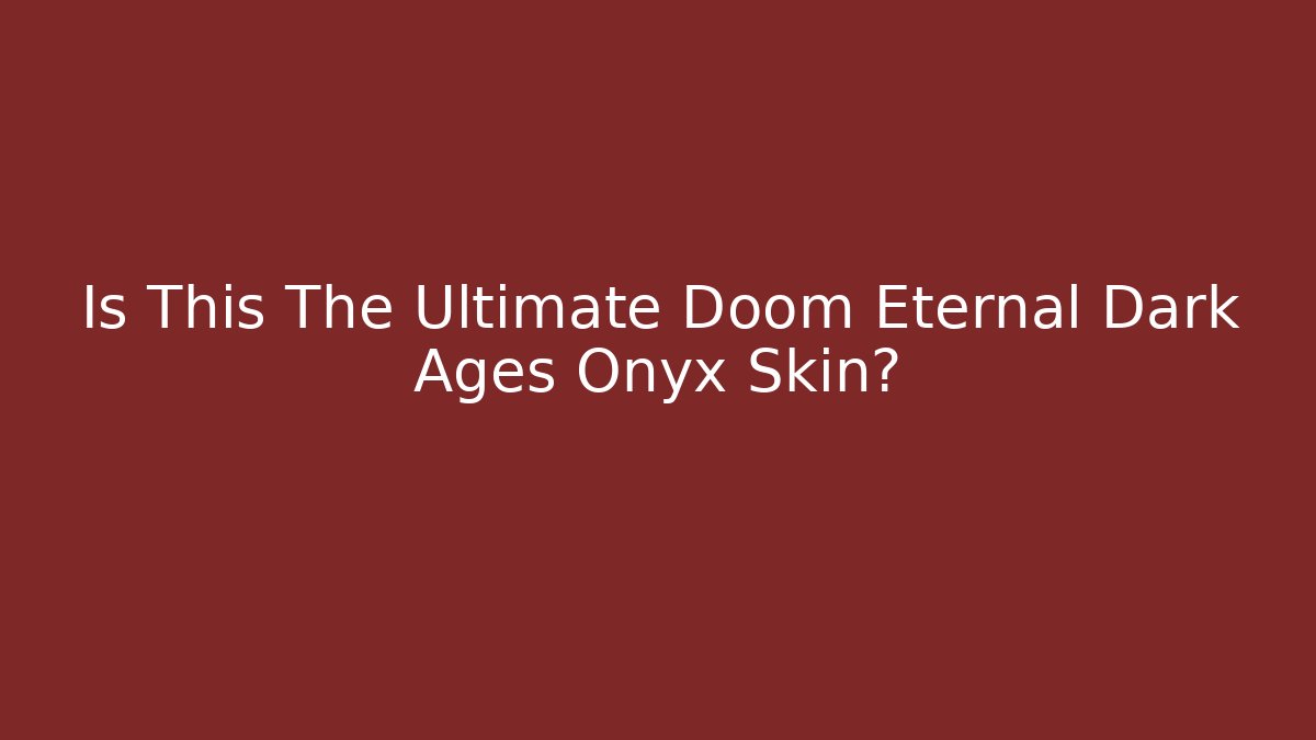 Is This The Ultimate Doom Eternal Dark Ages Onyx Skin?