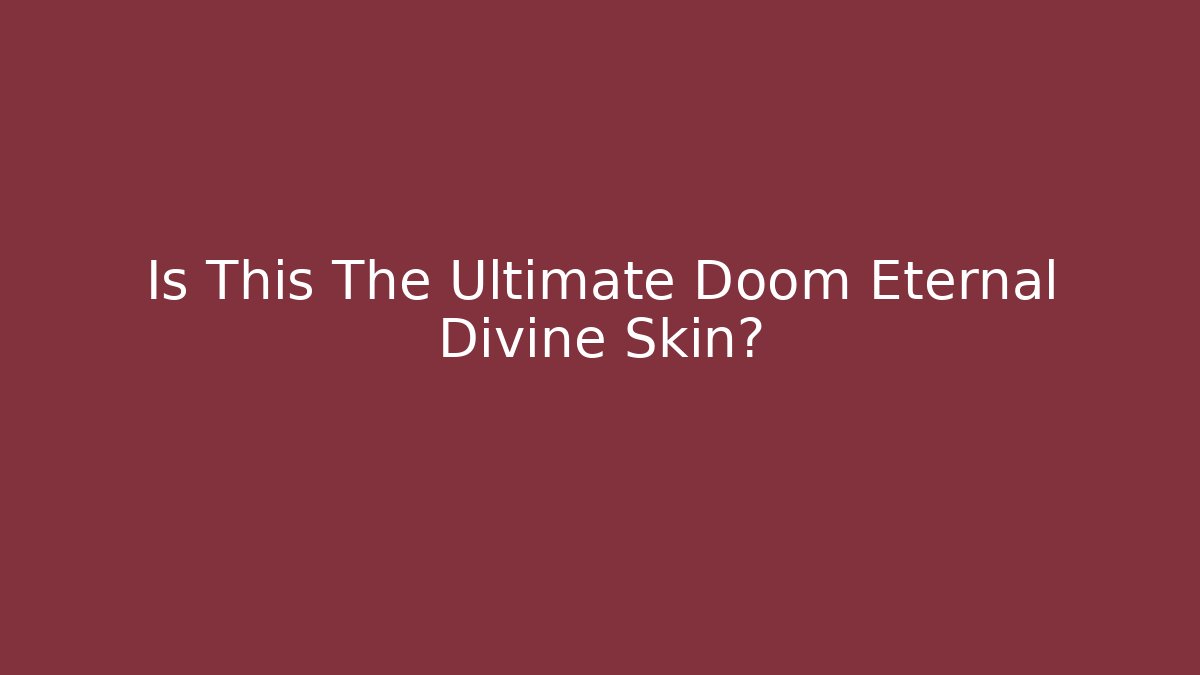 Is This The Ultimate Doom Eternal Divine Skin?