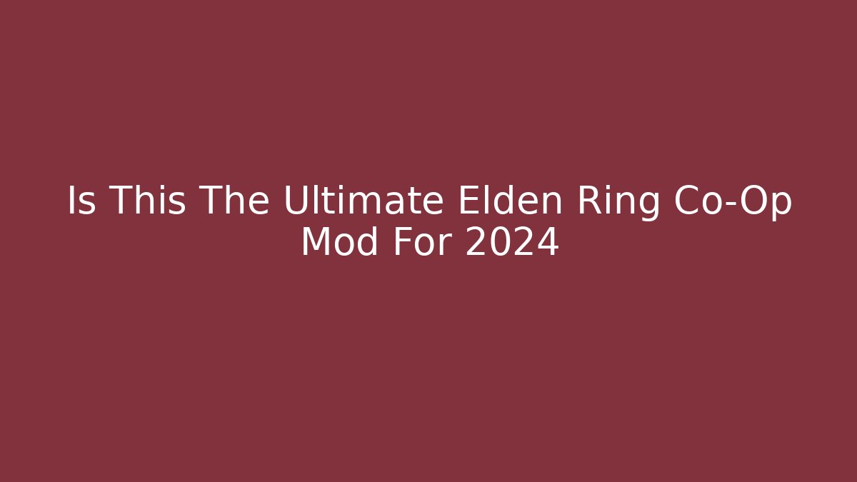 Is This The Ultimate Elden Ring Co-Op Mod For 2024 - Create More Assets