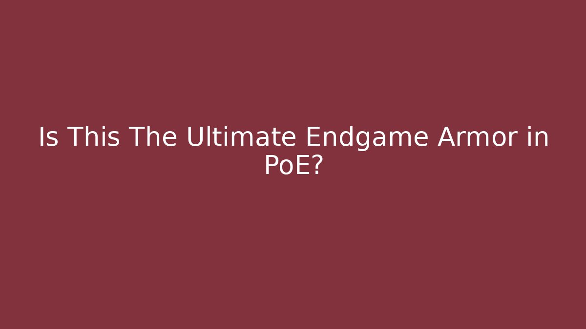 Is This The Ultimate Endgame Armor in PoE? - Create More Assets