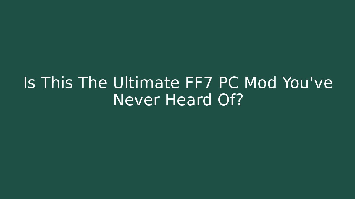 Is This The Ultimate FF7 PC Mod You’ve Never Heard Of?