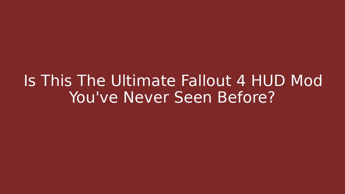 Is This The Ultimate Fallout 4 HUD Mod You've Never Seen Before?