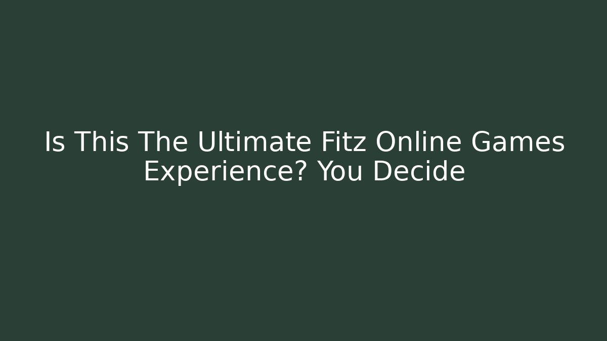 Is This The Ultimate Fitz Online Games Experience? You Decide