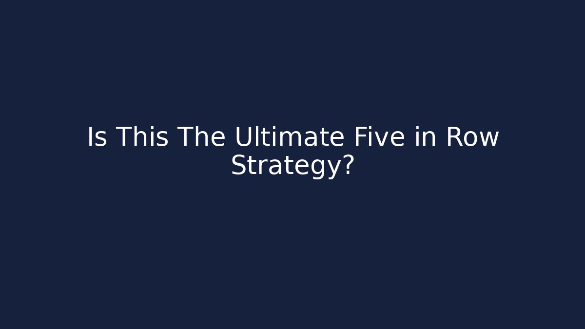 Is This The Ultimate Five in Row Strategy? - Create More Assets