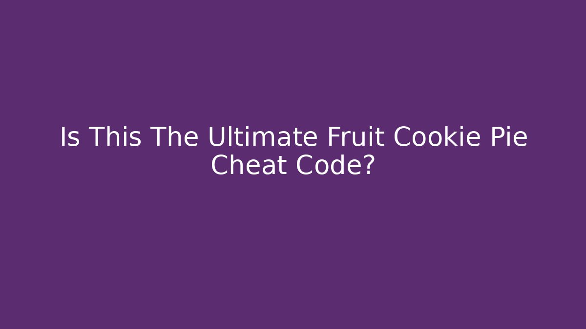 Is This The Ultimate Fruit Cookie Pie Cheat Code? - Create More Assets