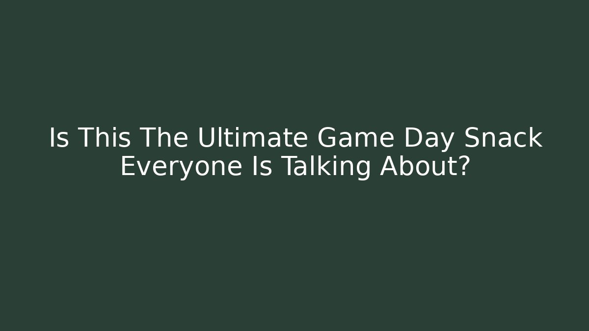 Is This The Ultimate Game Day Snack Everyone Is Talking About? - Create More Assets