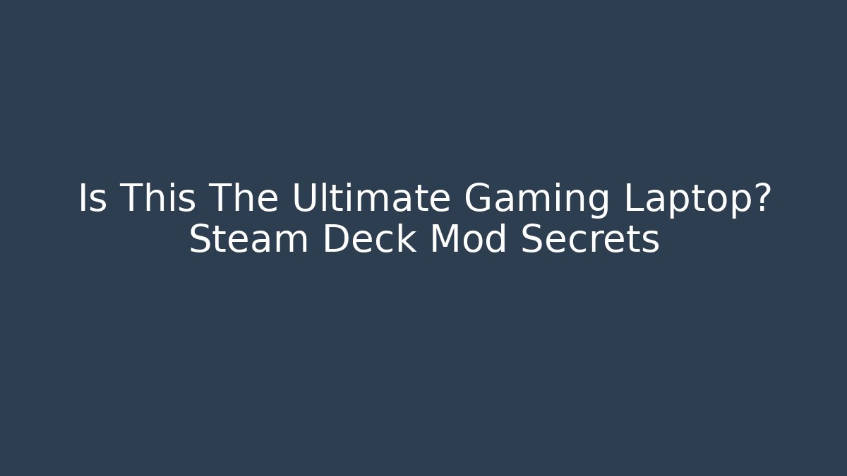 Is This The Ultimate Gaming Laptop? Steam Deck Mod Secrets