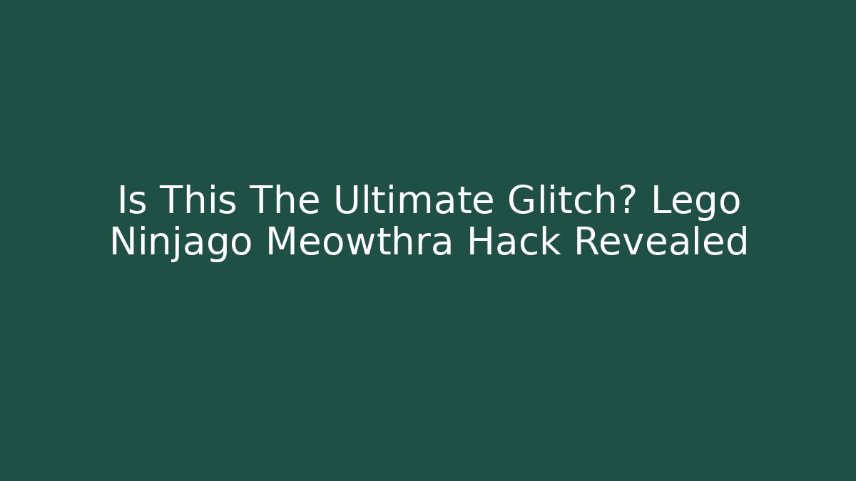 Is This The Ultimate Glitch? Lego Ninjago Meowthra Hack Revealed