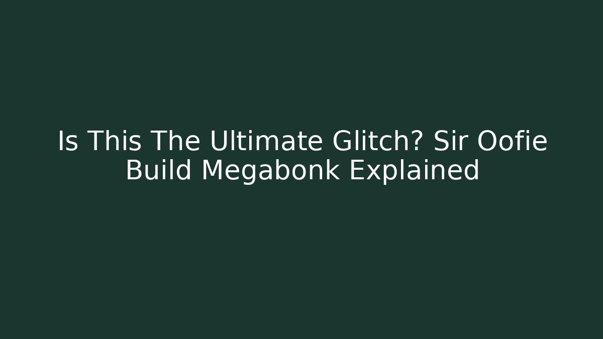 Is This The Ultimate Glitch? Sir Oofie Build Megabonk Explained - Create More Assets