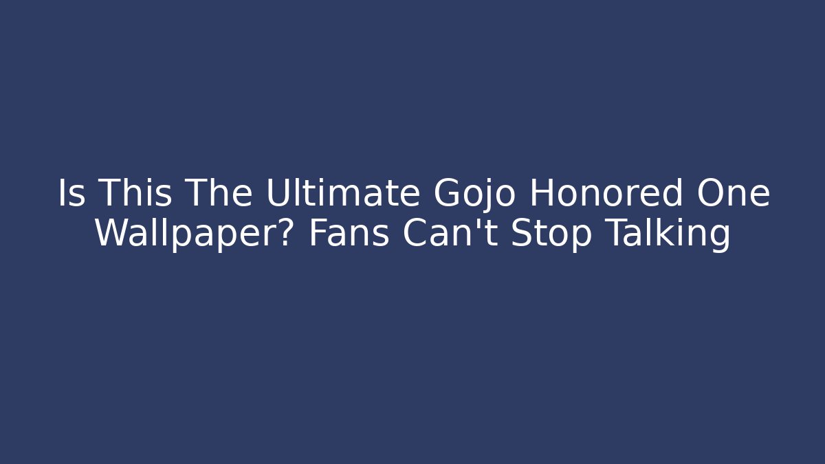 Is This The Ultimate Gojo Honored One Wallpaper? Fans Can't Stop Talking