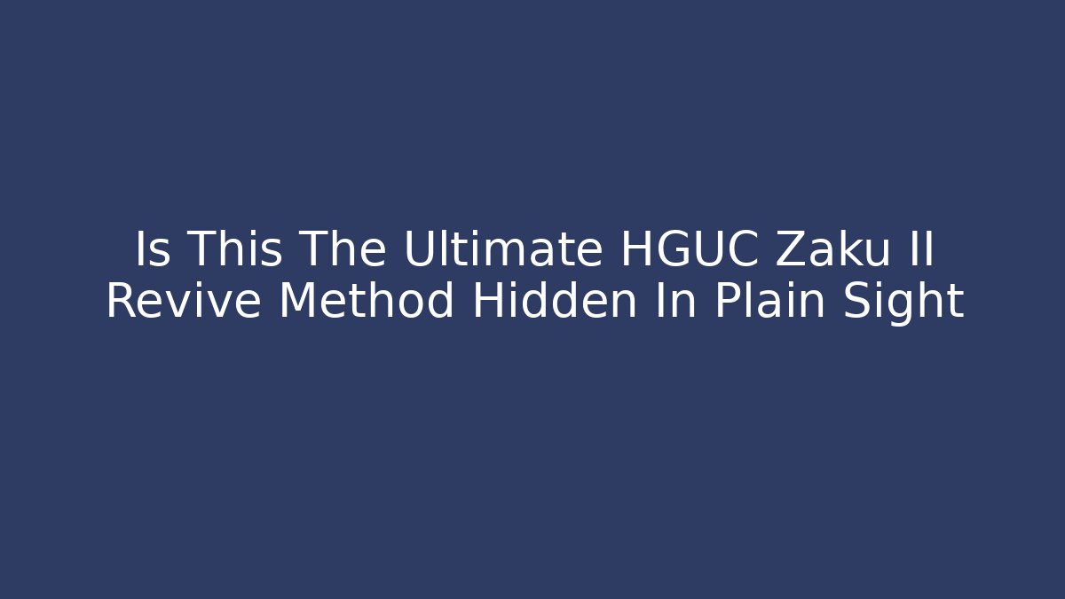 Is This The Ultimate HGUC Zaku II Revive Method Hidden In Plain Sight