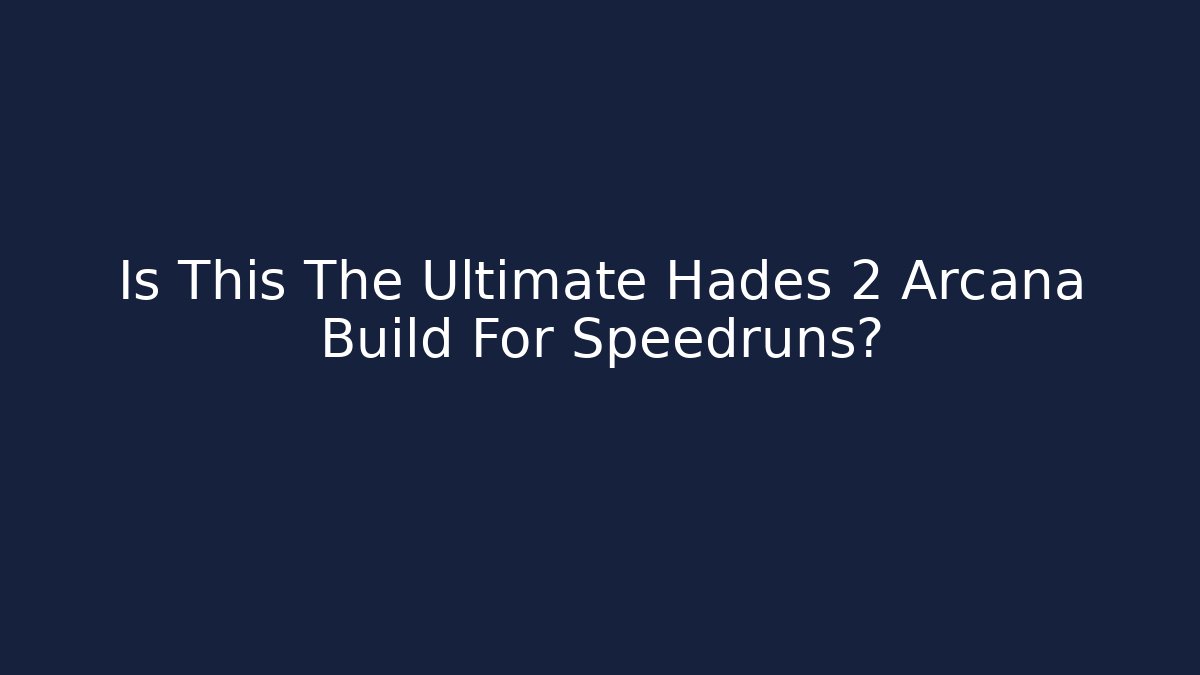 Is This The Ultimate Hades 2 Arcana Build For Speedruns?