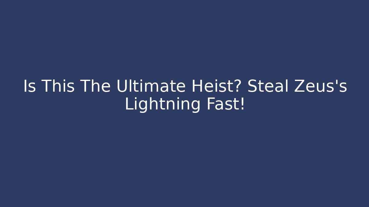 Is This The Ultimate Heist? Steal Zeus's Lightning Fast!