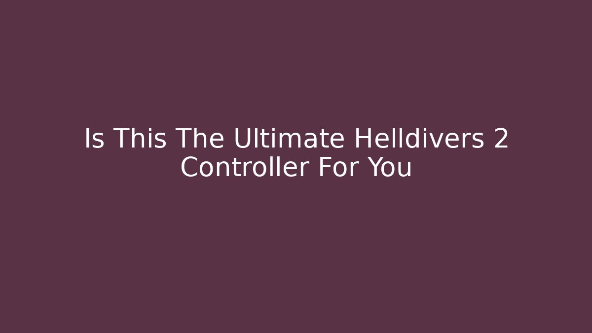 Is This The Ultimate Helldivers 2 Controller For You