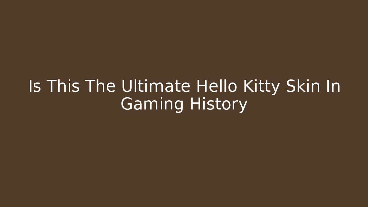 Is This The Ultimate Hello Kitty Skin In Gaming History