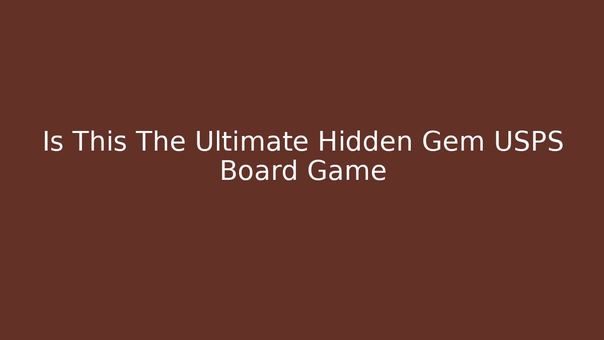 Is This The Ultimate Hidden Gem USPS Board Game - Create More Assets