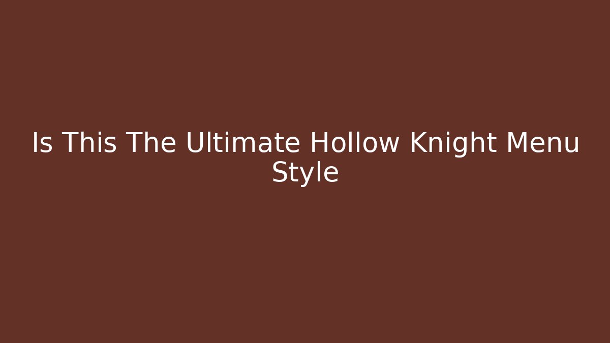 Is This The Ultimate Hollow Knight Menu Style - Create More Assets