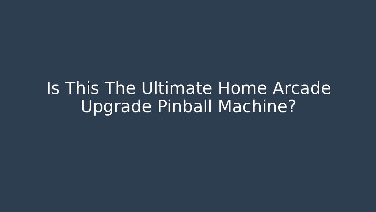 Is This The Ultimate Home Arcade Upgrade Pinball Machine?