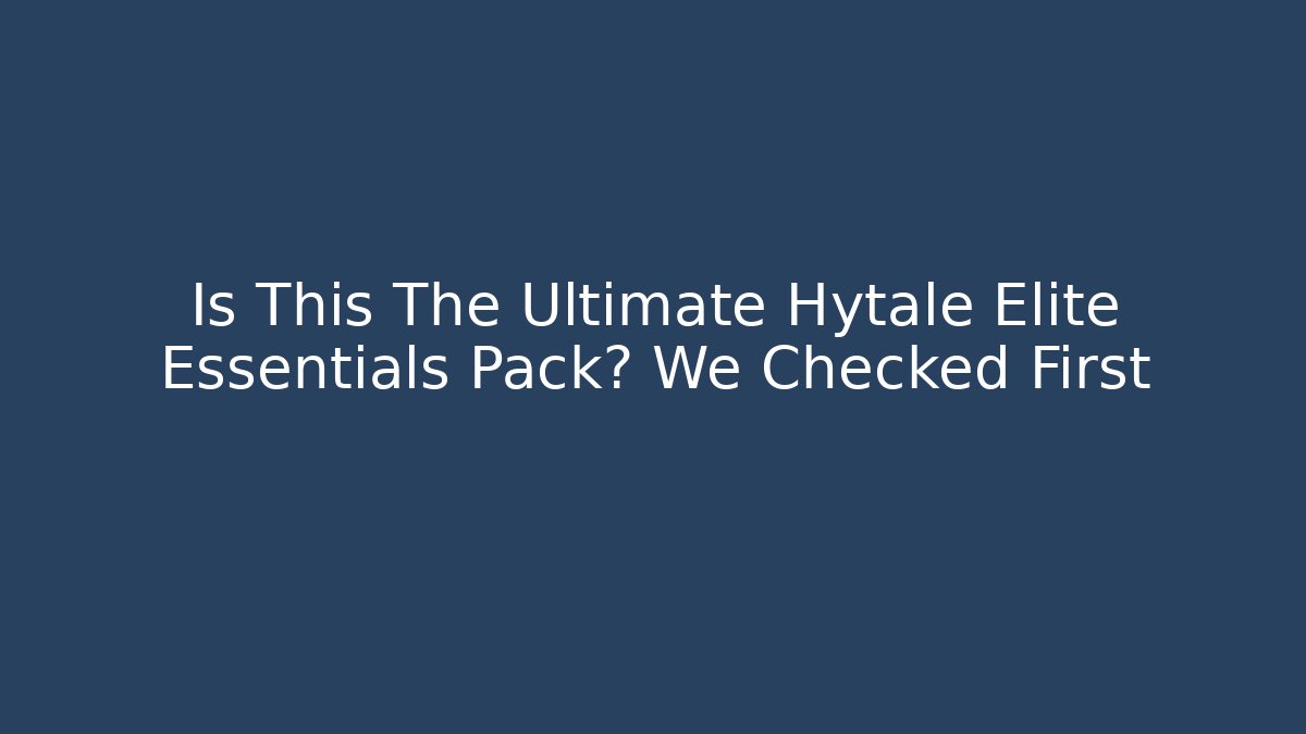 Is This The Ultimate Hytale Elite Essentials Pack? We Checked First